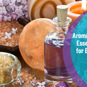Aromatherapy and Essential Oils for Beginners