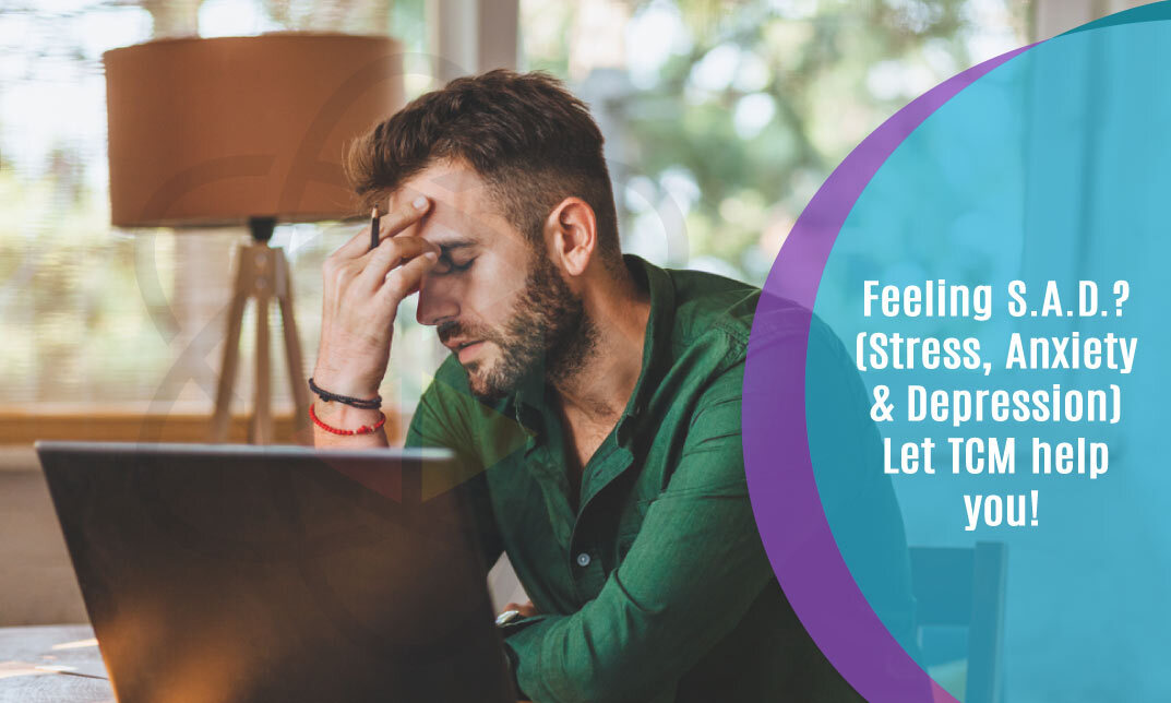 Feeling S.A.D.? (Stress, Anxiety & Depression) Let TCM help you!