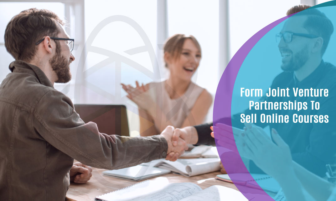 Form Joint Venture Partnerships To Sell Online Courses