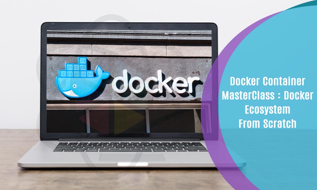 Docker Container MasterClass : Docker Ecosystem From Scratch