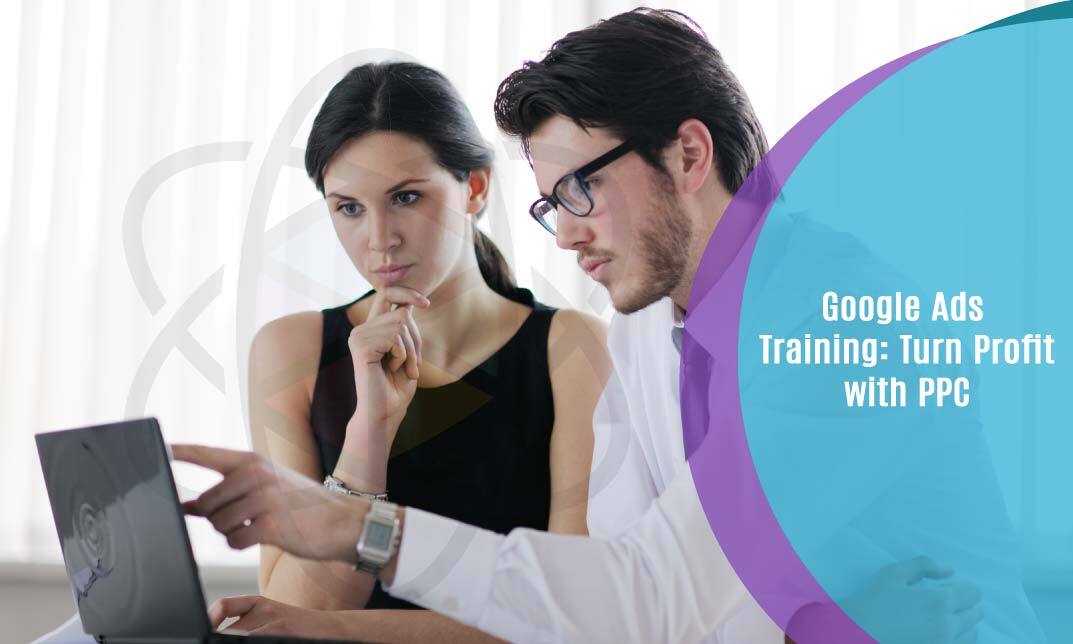Google Ads Training: Turn Profit with PPC