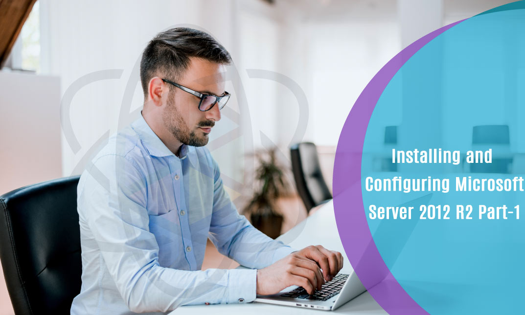 Installing and Configuring Microsoft Server 2012 R2 Part-1