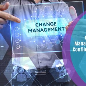 Change Management and Conflict Resolution