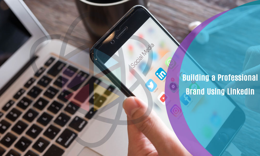 Building a Professional Brand Using LinkedIn