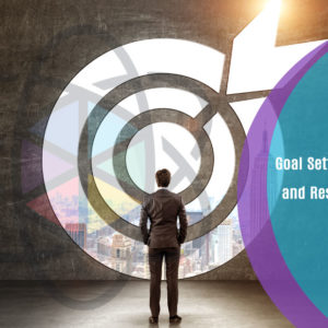 Goal Setting, Motivation, and Resilience for Life